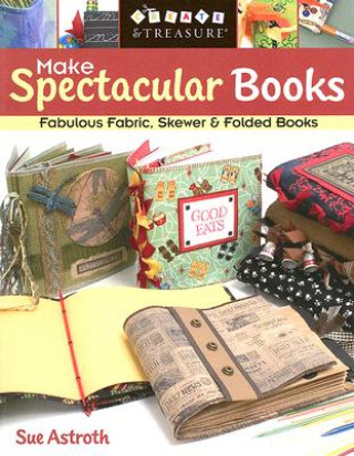 Carte Make Spectacular Books Sue Astroth