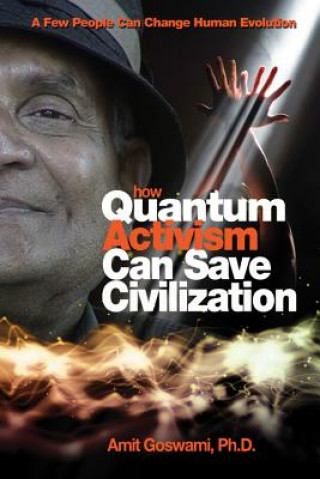 Könyv How Quantum Activism Can Save Civilization Amit Goswami