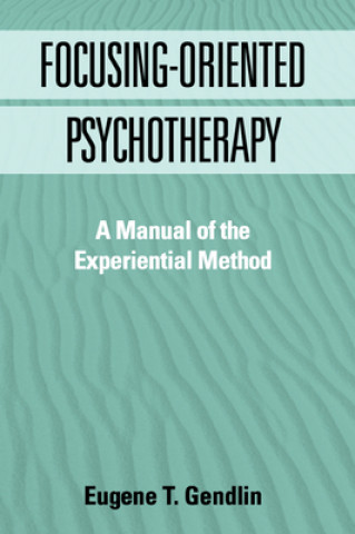 Книга Focusing-Oriented Psychotherapy Eugene T Gendlin
