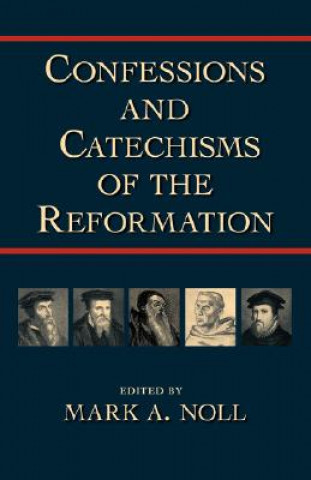Carte Confessions and Catechisms of the Reformation Mark A. Noll