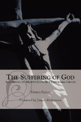 Książka Suffering of God According to Martin Luther's 'Theologia Crucis' Dennis Ngien