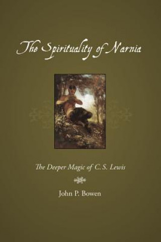 Kniha Spirituality of Narnia John P. Bowen