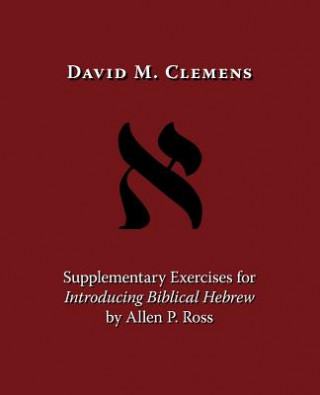 Książka Supplementary Exercises for Introducing Biblical Hebrew by Allen P. Ross David M. Clemens