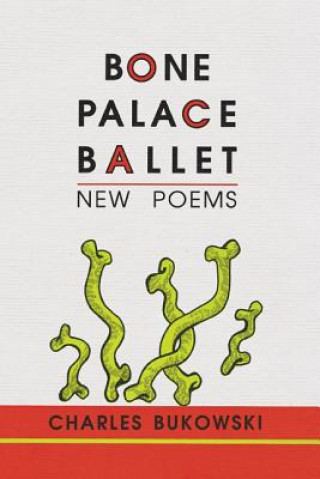 Könyv Bone Palace Ballet Charles Bukowski