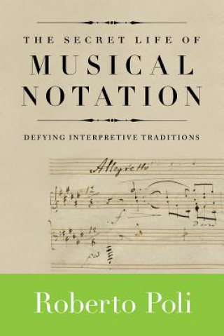 Könyv Secret Life of Musical Notation Roberto Poli