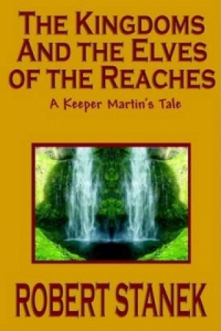 Kniha Kingdoms and the Elves of the Reaches (Keeper Martin's Tales, Book 1) Robert Stanek