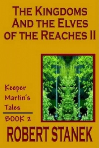 Könyv Kingdoms and the Elves of the Reaches II (Keeper Martin's Tales, Book 2) Robert Stanek