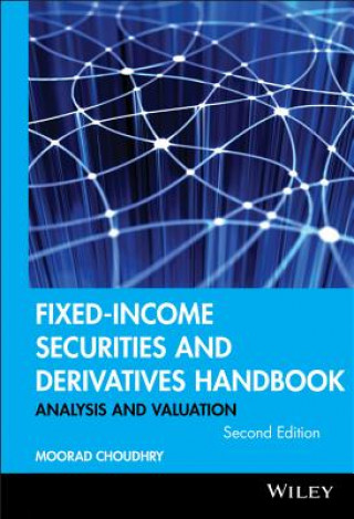 Kniha Fixed-Income Securities and Derivatives Handbook Analysis and Valuation 2e Moorad Choudhry