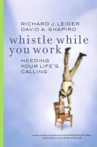 Carte Whistle While You Work: Heeding Your Life's Calling Richard J. Leid