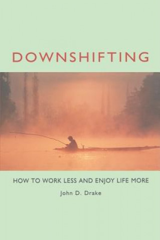 Livre Downshifting: How to Work Less and Enjoy Life More John D Drake