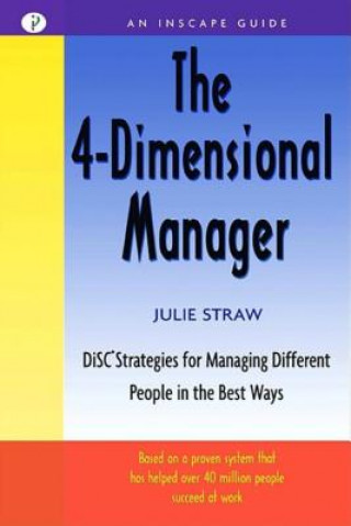 Kniha 4-Dimensional Manager: DiSC Strategies for Managing Different People in the Best Ways Julie Straw