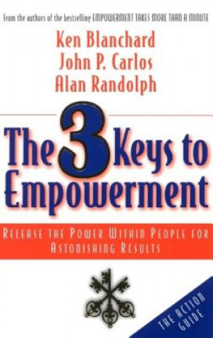 Könyv 3 Keys to Empowerment: Release the Power Within People for Astonishing Results Ken Blanchard