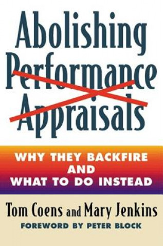 Könyv Abolishing Performance Appraisals - Why They Backfire and What to Do Instead Tom Coens