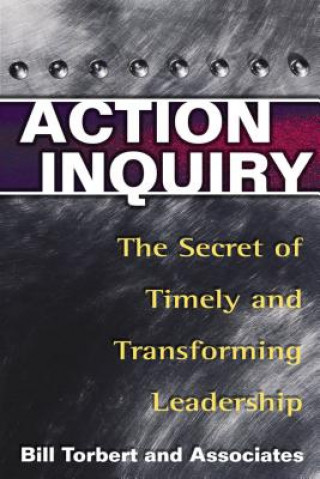 Livre Action Inquiry - The Secret of Timely and Transforming Leade Bill Torbert