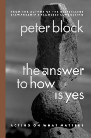Könyv Answer to How is Yes: Stop Looking for Help in All the Wrong Places Peter Block