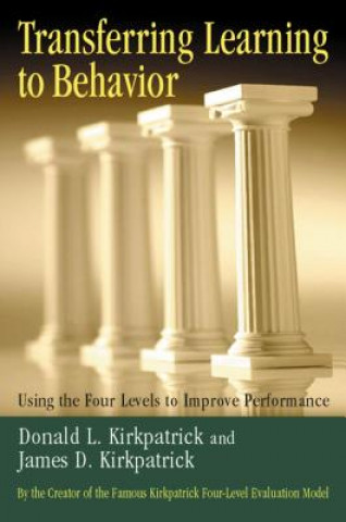 Livre Transferring Learning to Behaviour; Using the Four Levels to Improve Performance Donald L Kirkpatrick