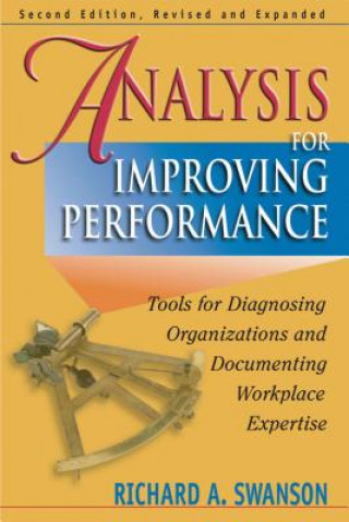 Kniha Analysis for Improving Performance: Tools for Diagnosing Organisations & Documenting Workplace Expertise Richard Swanson