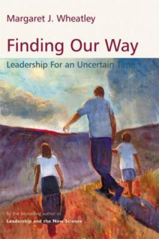 Libro Finding Our Way: Leadership for an Uncertain Time Margaret Wheatley