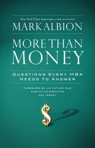 Kniha More Than Money: Questions Every MBA Needs to Answer Mark S. Albion