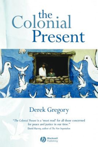 Könyv Colonial Present - Afghanistan, Palestine, Iraq Derek Gregory