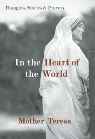 Carte In the Heart of the World Mother Teresa