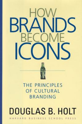 Knjiga How Brands Become Icons Douglas Holt