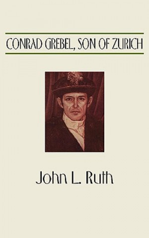 Książka Conrad Grebel, Son of Zurich John Landis Ruth