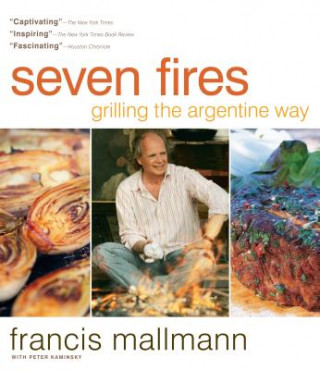 Книга Seven Fires Grilling the Argentine Way Francis Mallmann