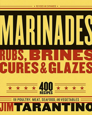 Knjiga Marinades, Rubs, Brines, Cures and Glazes Jim Tarantino