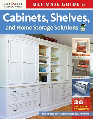 Könyv Ultimate Guide to Cabinets, Shelves, and Home Storage Soluti Editors of Creative Homeowner