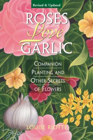 Könyv Roses Love Garlic Louise Riotte
