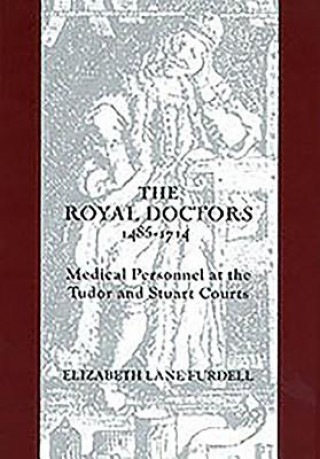 Könyv Royal Doctors, 1485-1714: Elizabeth Lane Furdell