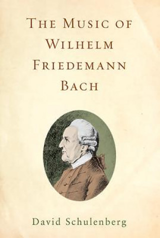 Книга Music of Wilhelm Friedemann Bach David Schulenberg