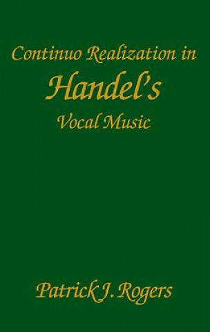 Carte Continuo Realization in Handel's Vocal Music Patrick J. Rogers