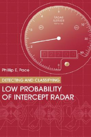 Könyv Detecting and Classifying Low Probability of Intercept Radar Philip E. Pace