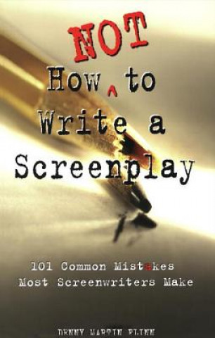 Kniha How NOT to Write a Screenplay Denny Martin Flinn