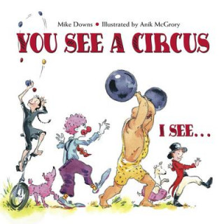 Книга You See a Circus, I See... Mike Downs