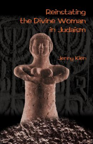 Könyv Reinstating the Divine Woman in Judaism Jenny Kien