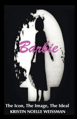 Könyv Barbie: The Icon, the Image, the Ideal Weissman