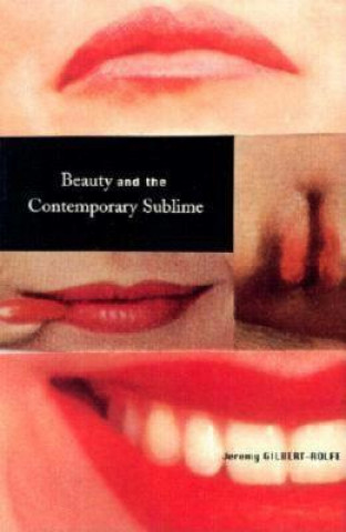 Kniha Beauty and the Contemporary Sublime Jeremy Gilbert-Roth