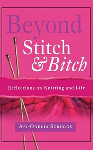 Livre Beyond Stitch And Bitch Afi-Odelia (Afi-Odelia Scruggs) Scruggs