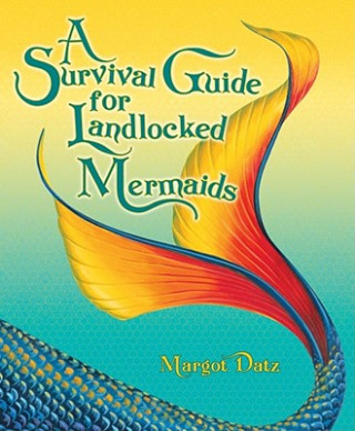 Book Survival Guide for Landlocked Mermaids Margot Datz