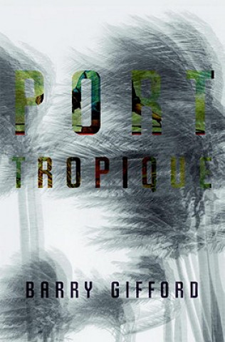 Kniha Port Tropique Barry Gifford