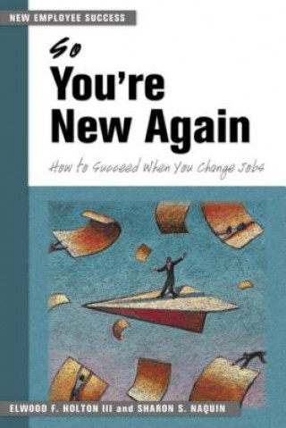 Carte So You're New Again - How to Succeed in a New Job Elwood F. Holton