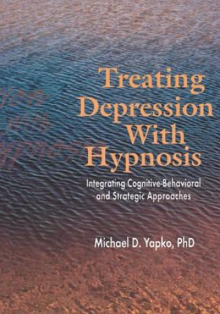 Könyv Treating Depression With Hypnosis Michael D. Yapko