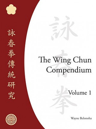 Könyv Wing Chun Compendium, Volume One Wayne Belonoha