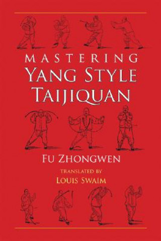 Kniha Mastering Yang Style Taijiquan Fu Zhongwen