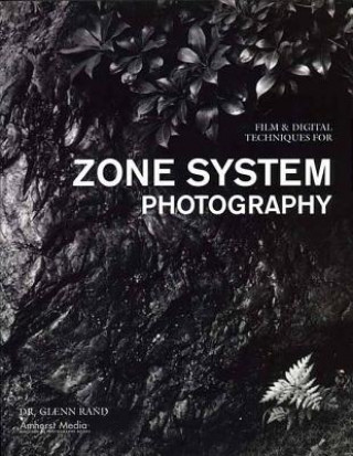 Kniha Film & Digital Techniques For Zone System Photography Glenn Rand