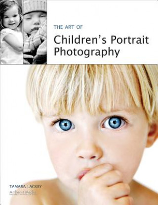 Kniha Art Of Children's Portrait Photography Tamara Lackey