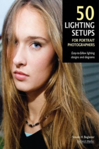 Kniha 50 Lighting Setups For Portrait Photographers Steven Begleiter